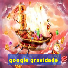 google gravidade